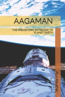 AAGAMAN: THE PREHISTORIC ENTRANCE TO PLANET EARTH B093RS7DXC Book Cover