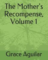 The Mother's Recompense, Volume 1 150876509X Book Cover