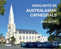 Highlights of Australasian Cathedrals: Discover the architecture, beauty and inspiration of Australasian Cathedrals 0645781738 Book Cover