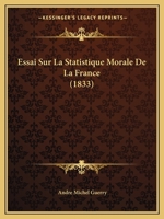 Essai Sur La Statistique Morale de La France 1277386994 Book Cover