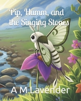 Pip, Humm, and the Singing Stones (The Friendship Adventures of Pip and Humm!) B0FP4BVBS2 Book Cover