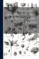 Caii Plinii Secundi Historiæ Naturalis, Libri Xxxvii 1022593102 Book Cover