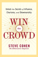 Win the Crowd: Unlock the Secrets of Influence, Charisma, and Showmanship 0060742054 Book Cover