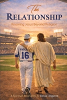The Relationship: Knowing Jesus Beyond Religion B0GPHXJX7L Book Cover