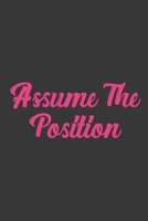 Assume The Position: Stiffer Than A Greeting Card: Use Our Novelty Journal To Document Your Sexual Adventures, Fantasies, or Bucket List. Makes a Great Gift For Adults 1697009921 Book Cover