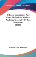 Trilinear Coordinates and Other Methods of Modern Analytical Geometry of Two Dimensions: An Elementary Treatise 1017645787 Book Cover