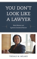 You Don't Look Like a Lawyer: Black Women and Systemic Gendered Racism 1538107929 Book Cover