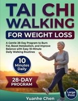 Tai Chi Walking for Weight Loss: A 28-Day Guided Program with Simple 10-Minute Daily Routines Designed to Support Healthy Fat Burn, Improve Balance, and Build Full-Body Strength and Stability B0GY54C9FQ Book Cover