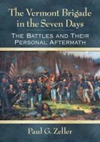 The Vermont Brigade in the Seven Days: The Battles and Their Personal Aftermath 1476676615 Book Cover