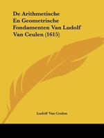 De Arithmetische En Geometrische Fondamenten Van Ludolf Van Ceulen 1104114844 Book Cover