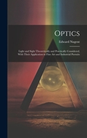Optics; Light and Sight Theoretically and Practically Considered, With Their Application to Fine art and Industrial Pursuits 102125956X Book Cover