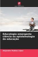 Educologia emergente ciência ou epistemologia da educação (Portuguese Edition) 6207756185 Book Cover