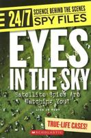 Eyes in the Sky: Satellite Spies Are Watching You! (24/7: Science Behind the Scenes Spy Files) 0531187322 Book Cover