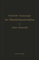 Chemische Technologie Der Emailrohmaterialien: Fur Den Fabrikanten, Emailchemiker Emailtechniker Usw 3709158494 Book Cover