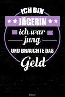 Ich bin J�gerin ich war jung und brauchte das Geld Notizbuch: J�gerin Journal DIN A5 liniert 120 Seiten Geschenk 1677276517 Book Cover