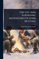 The Life And Surprising Adventures Of John Nutting 1024932265 Book Cover