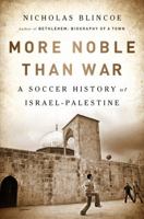 More Noble Than War: A Soccer History of Israel-Palestine 1568588887 Book Cover
