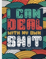 i can deal with my own shit - An Inspirational Colouring Book For Everyone: A Motivational Adult Coloring Book with Inspiring Quotes and Positive Affirmations B08VR7WNWJ Book Cover