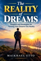 The Reality of Dreams: Insights and Strategies for Turning Your Dreams Into Reality B0DQ1L771K Book Cover