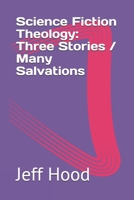 Science Fiction Theology: Three Stories / Many Salvations B0914P1SVJ Book Cover