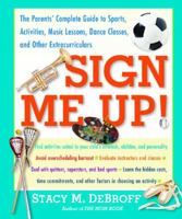 Sign Me Up! The Parents' Complete Guide to Sports, Activities, Music Lessons, Dance Classes, and Other Extracurriculars 074323541X Book Cover