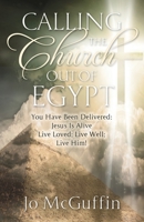 Calling the Church out of Egypt: You Have Been Delivered: Jesus Is Alive; Live Loved; Live Well; Live Him! 1951561120 Book Cover