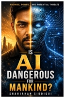 Is AI Dangerous for Mankind?: Promise, Power, and Potential Threats B0GZJSCGLJ Book Cover