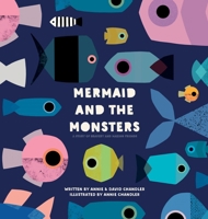 Mermaid and the Monsters: A Story of Bravery and Making Friends B0BMWRYSNW Book Cover