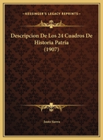 Descripcion De Los 24 Cuadros De Historia Patria (1907) 1247570428 Book Cover