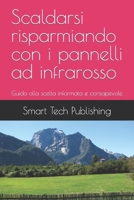 Scaldarsi risparmiando con i pannelli ad infrarosso: Guida alla scelta informata e consapevole (Italian Edition) B0CPDC9MBL Book Cover
