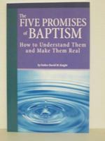 The Five Promises of Baptism: How to Understand Them and Make Them Real 0870295187 Book Cover