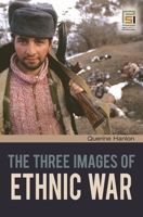 The Three Images of Ethnic War (The Changing Face of War) 0313356823 Book Cover