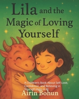Lila and the Magic of Loving Yourself: A Children’s Book About Self-Love, Confidence, and Believing in Yourself (Ages 4–8) B0FP9QQH2R Book Cover