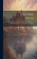 Lautrec; Ou, Quinze Ans De Moeurs Parisiennes, 1885-1900, Avec 24 Reproductions Hors-texte Des Oeuvres De Lautrec 102017319X Book Cover