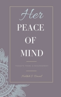 Her Peace of Mind: Thoughts, Poems, & Encouragement 173375203X Book Cover