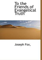 To the Friends of Evangelical Truth 0530815710 Book Cover