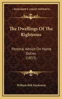 The Dwellings Of The Righteous: Pastoral Advice On Home Duties 1120757118 Book Cover