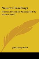 Nature's Teachings: Human Invention Anticipated by Nature; 1016553013 Book Cover