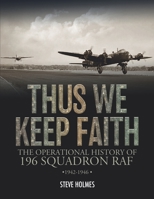 Thus We Keep Faith: The Operational History of 196 Squadron RAF 1942-1946 191125569X Book Cover