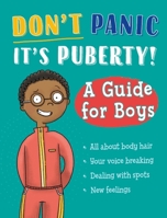 Don't Panic, It's Puberty!: A Guide for Boys 1445186683 Book Cover