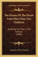 The House of the Heart and Other Plays for Children 054884058X Book Cover