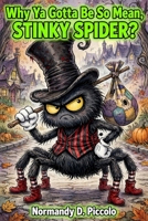 Why Ya Gotta Be So Mean, Stinky Spider? 0985932902 Book Cover