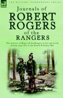 Journals of Robert Rogers of the Ranges: The Exploits of Rogers and the Rangers in His Own Words During 1755-1761 in the French and Indian War 1846770025 Book Cover
