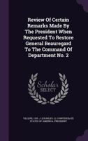 Review of Certain Remarks Made by the President When Requested to Restore General Beauregard to the Command of Department No. 2 1275741517 Book Cover