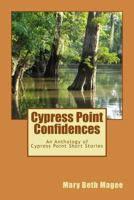 Cypress Point Confidences: An Anthology of Short Stories from Cypress Point, MS 1539536785 Book Cover