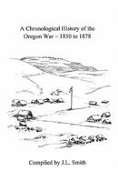 A Chronological History of the Oregon War - 1850-1878 1456485997 Book Cover