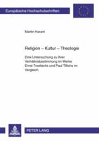 Religion - Kultur - Theologie: Eine Untersuchung Zu Ihrer Verhaeltnisbestimmung Im Werke Ernst Troeltschs Und Paul Tillichs Im Vergleich 3631592841 Book Cover