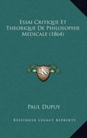 Essai Critique Et Tha(c)Orique de Philosophie Ma(c)Dicale 2013539029 Book Cover