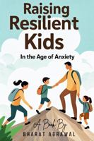 Raising Resilient Kids in the Age of Anxiety B0GTV5C3L9 Book Cover