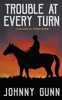 Trouble at Every Turn (Slim Calhoun, Bull Morrison Western) 1647340314 Book Cover
